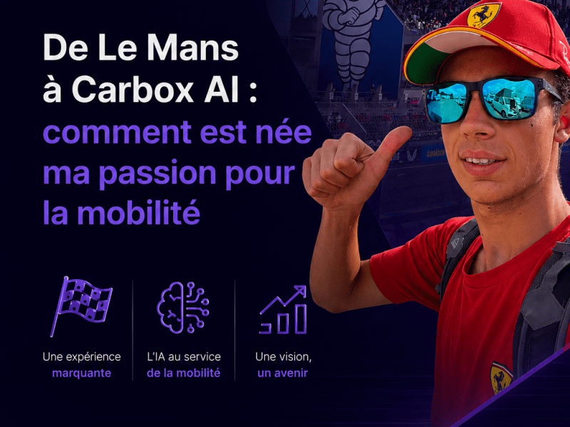 De Le Mans à Carbox AI : comment est née ma passion pour la&nbsp;mobilité